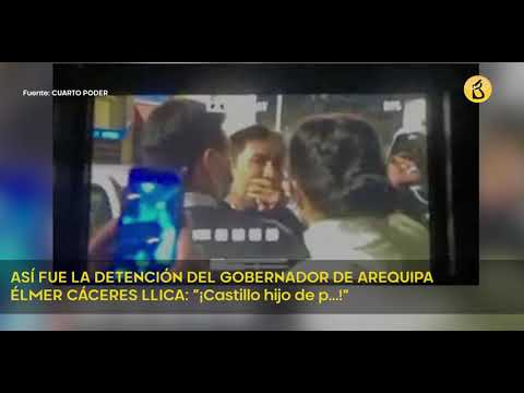 Así fue la escandalosa detención del gobernador de Arequipa, Elmer Cáceres Llica