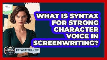 What Is Syntax For Strong Character Voice In Screenwriting? - Screenwriter