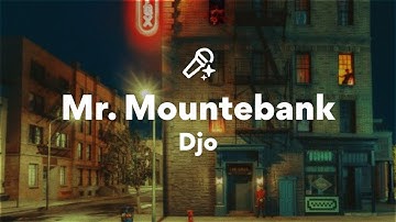 Djo, Mr. Mountebank (Lyrics)