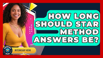 How Long Should STAR Method Answers Be? | Internship Hero News
