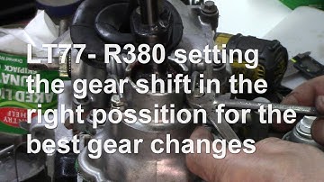 LT77 R380 setting the gear shift in the right position for the best gear changes
