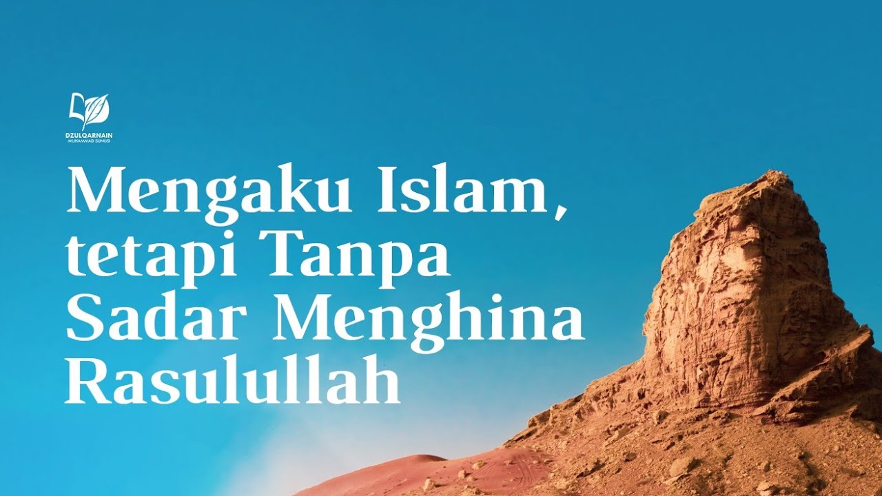 Mengaku Islam, tetapi Tanpa Sadar Menghina Rasulullah Shallallahu 'Alaihi Wasallam