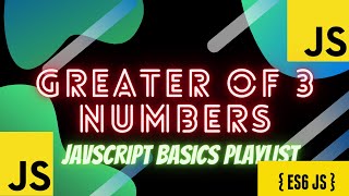 Greatest of Three numbers in Javascript | Javascript Basics Playlist