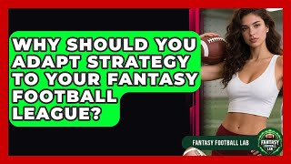 Why Should You Adapt Strategy To Your Fantasy Football League? - Fantasy Football Lab