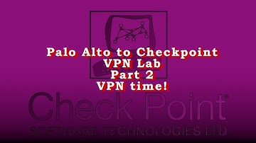 VPN Lab Palo Alto Networks and Checkpoint Pt.2