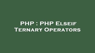 PHP : PHP Elseif Ternary Operators