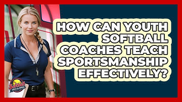 How Can Youth Softball Coaches Teach Sportsmanship Effectively? - Softball Basics and Beyond