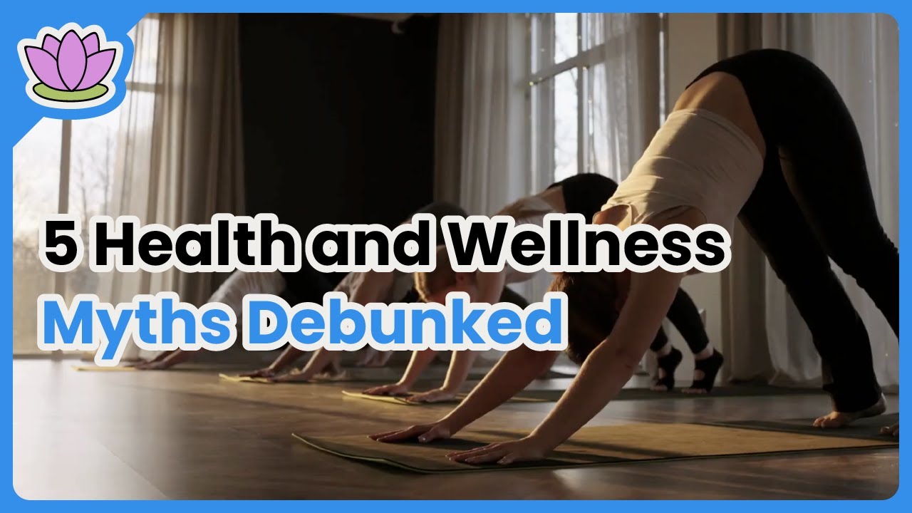5 Health and Wellness Myths Debunked - YouTube