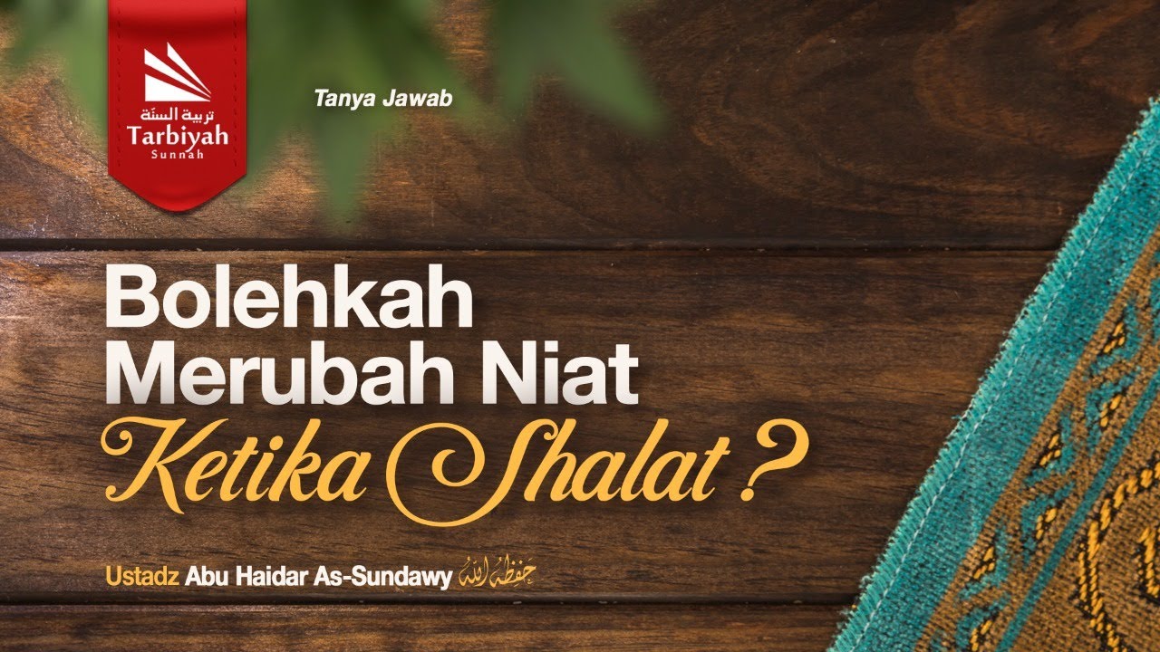 Bolehkah Merubah Niat Ketika Shalat? - Ustadz Abu Haidar as-Sundawy حفظه الله