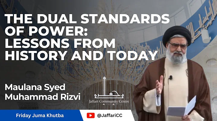 The Dual Standards of Power: Lessons from History and Today - Maulana Syed Muhammad Rizvi