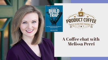 Escaping The Build Trap with Melissa Perri