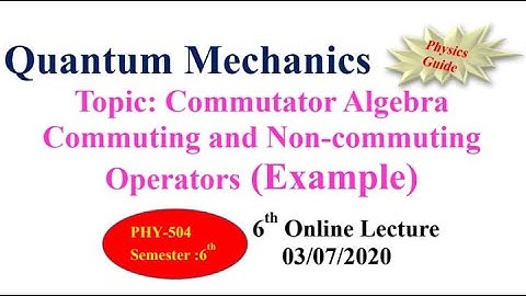 Commuting and Non commuting Operators (Commutator Algebra) l Quantum Mechanics l Physics Guide