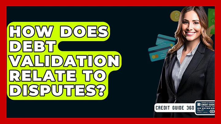 How Does Debt Validation Relate To Disputes? - CreditGuide360.com