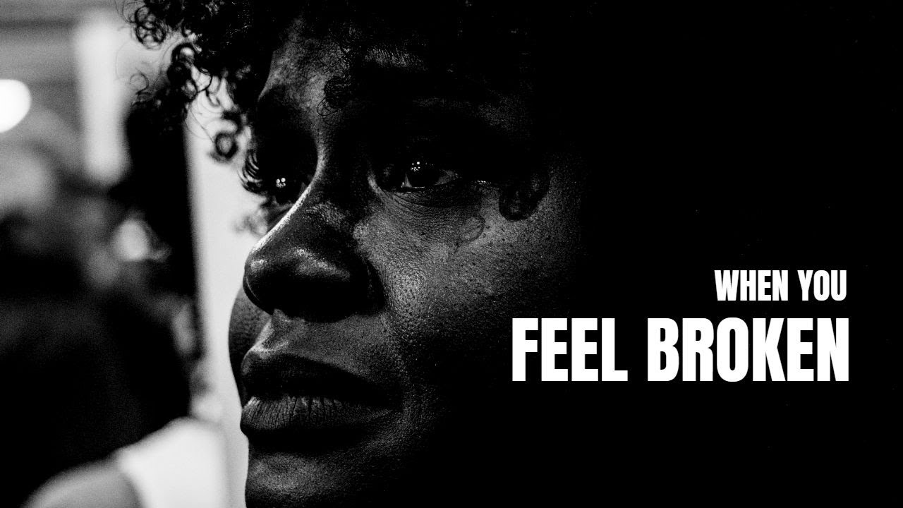WHEN YOU FEEL BROKEN - Motivational Speech - YouTube