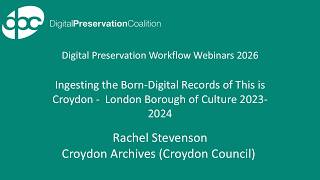 Ingesting the Born-Digital Records of This is Croydon -  London Borough of Culture 2023-2024