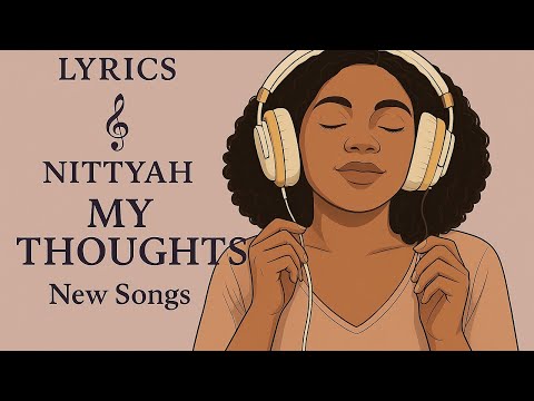 LYRICS by NITTYAH MY THOUGHTS 🎶🎶New Songs🎶🎶