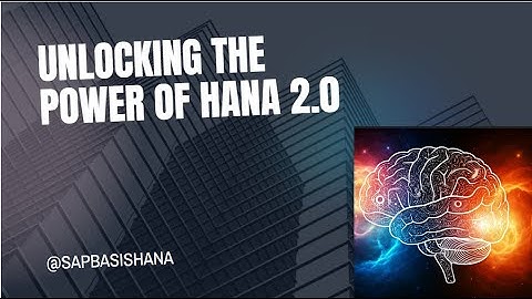 Unlocking the Power of HANA 2.0