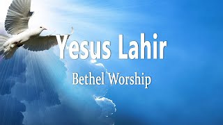 Bethel Worship - Yesus Lahir (Lirik Lagu)