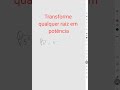 Transforme qualquer raiz em potência