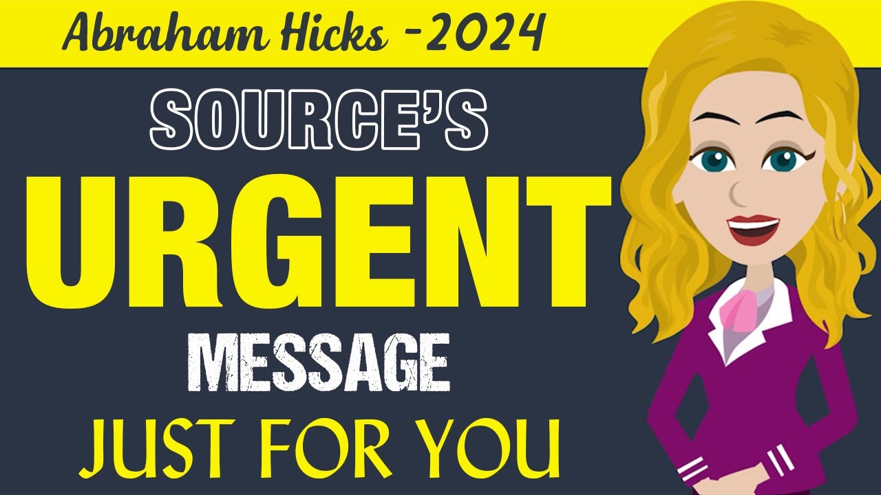 Abraham Hicks 2024 | Listen Closely—Source Has An Urgent Message for ...