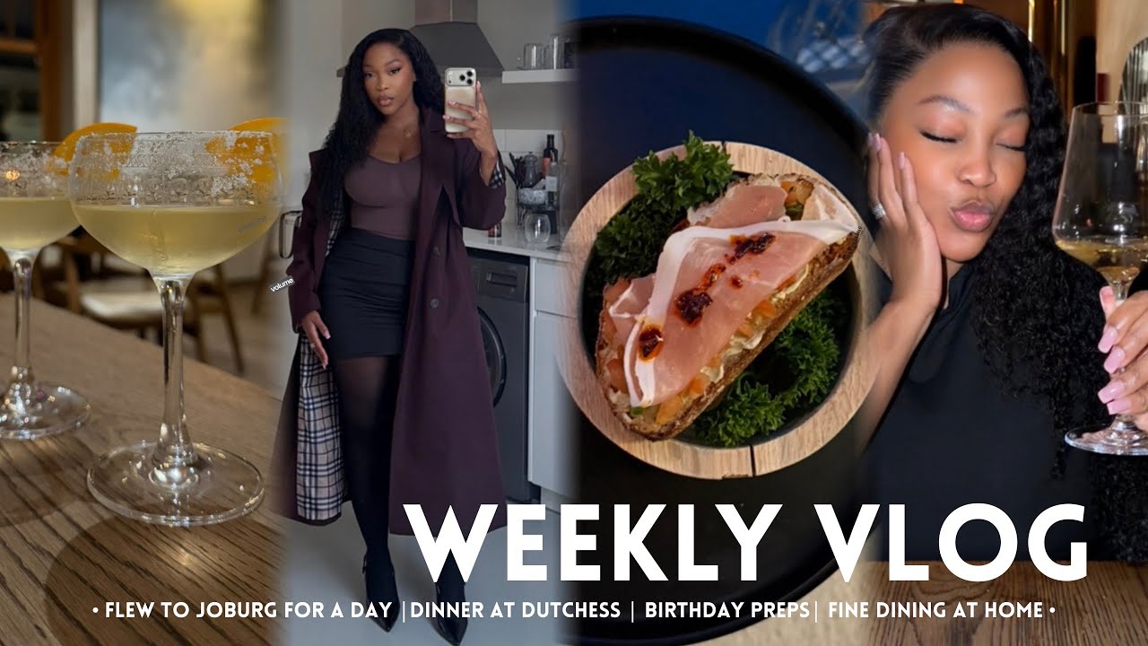 WEEKLY VLOG : Dinner at Dutchess | Flew to Joburg for a day | Birthday preps | Fine dining at home