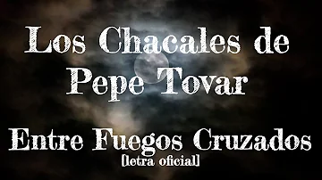 Los Chacales de Pepe Tovar- Entre Fuegos Cruzados [Letra Oficial]