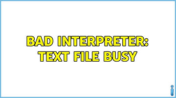 bad interpreter: Text file busy (3 Solutions!!)
