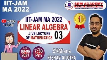 Covergent batch 02 | LINEAR ALGEBRA | VECTOR SPACE | IIT JAM 2022 | MATHEMATICS  | SRM ACADEMY | L-3