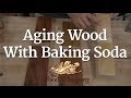 Aging Wood with Baking Soda