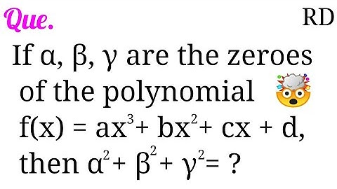 If α,β,γ are the zeroes of the polynomial f(x) = ax^3+bx^2+cx+d, then α^2 + β^2 + γ^2 = ?