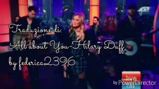 Traduzione di:"All about you-Hilary Duff"