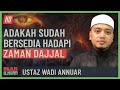 Ustaz Wadi Annuar - Adakah Sudah Bersedia Hadapi Zaman Dajjal