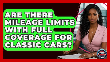 Are There Mileage Limits With Full Coverage For Classic Cars? - Auto Coverage Explained