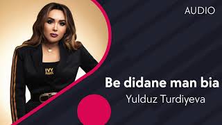 Yulduz Turdiyeva | Юлдуз Турдиева - Be didane man bia (AUDIO)