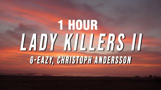[1 HOUR] G-Eazy - Lady Killers II (Christoph Andersson Remix) [Lyrics]