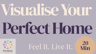 Visualise & Attract Your Dream Home | 20-Min Guided Meditation – Five Sense Visualisation