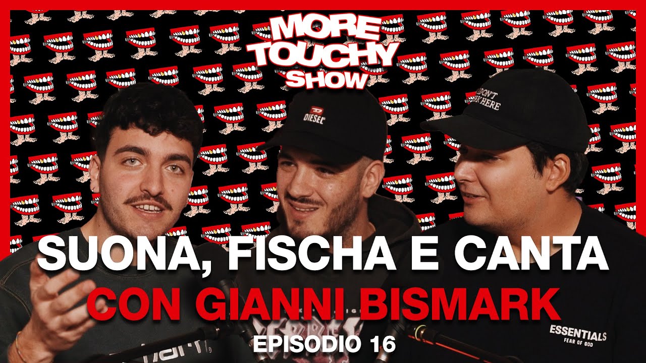 More Touchy Show Ep 16 Suona, Fischia e Canta con Gianni Bismark