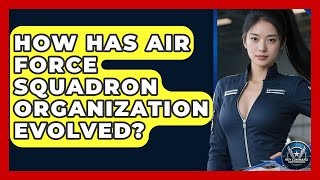 How Has Air Force Squadron Organization Evolved? - Sky Command Brotherhood