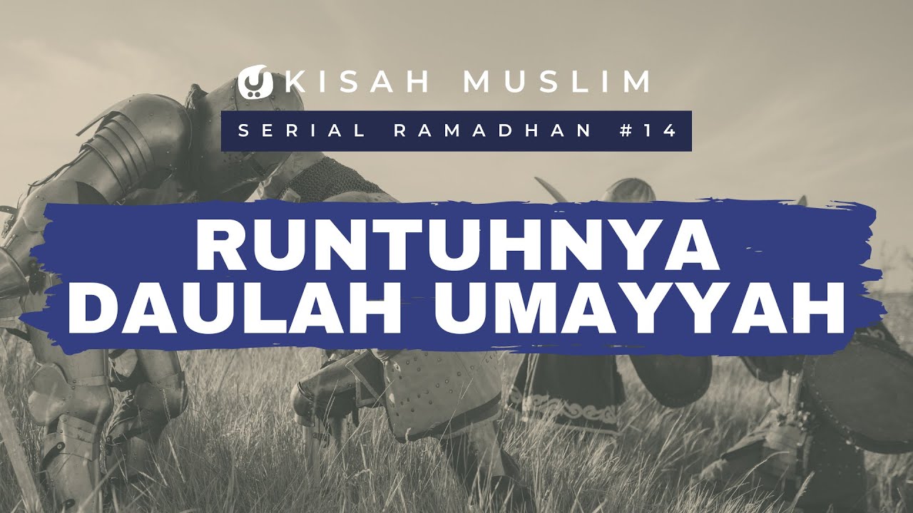 Runtuhnya Daulah Umayyah -  Kisah Muslim Spesial Ramadhan #14