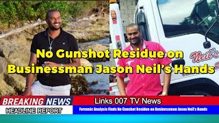 Shocking Forensic Details into Businessman De@th Jason Neil’s Hands : Mandeville Jamaica