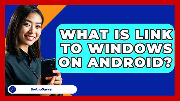 What Is Link To Windows On Android? - Be App Savvy