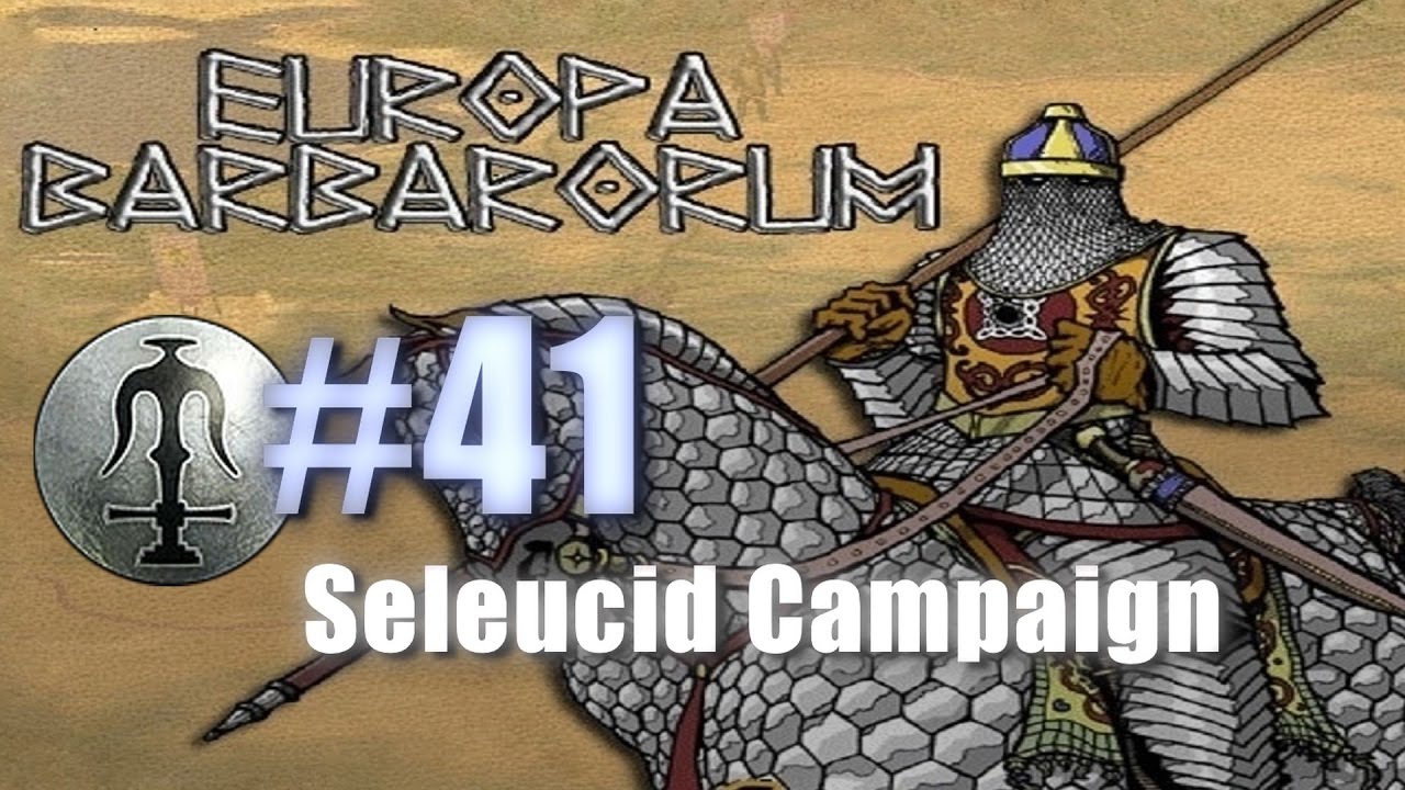 SELEUCID CAMPAIGN - EUROPA BARBARORUM - Rome: Total War #41 lets play a little game