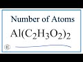 How to Find the Number of Atoms in Al(C2H3O2)3     (Aluminum acetate)