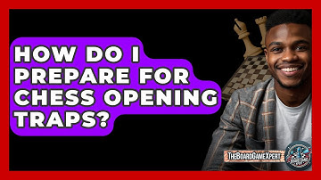 How Do I Prepare For Chess Opening Traps? - The Board Game Xpert
