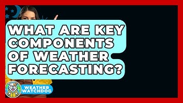 What Are Key Components Of Weather Forecasting? - Weather Watchdog