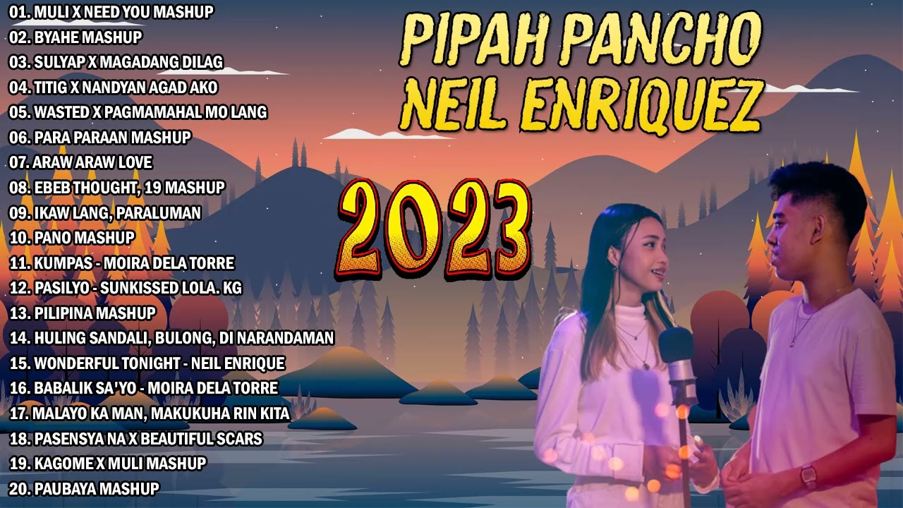 MULI X NEED YOU MASHUP  New Best Of Pipah Pancho x Neil Enriquez Greatest Hits Full Album 2023