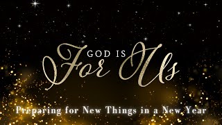 God is For Us: Preparing for New Things in a New Year, 10:30am