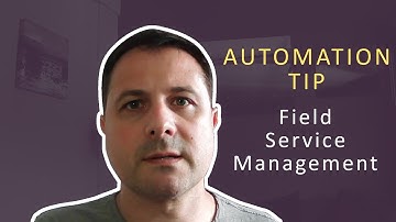 Automation Tip - Field Service Management