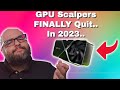 GPU Scalpers FINALLY QUIT...