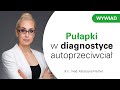 Pułapki w diagnostyce autoprzeciwciał [HD]